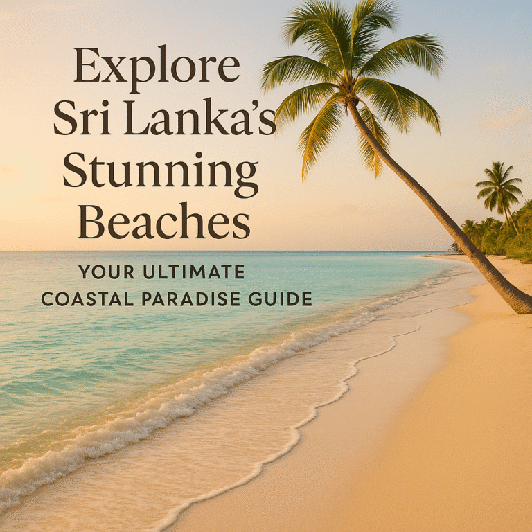 Explore Sri Lanka’s Stunning Beaches: Your Ultimate Guide to Coastal Paradise